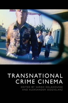 Transnational Crime Cinema by Delahousse, Sarah