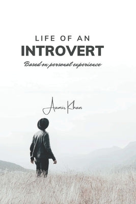 Life of an Introvert: Based on personal experience by Khan, Aamir