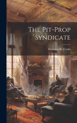 The Pit-Prop Syndicate by Crofts, Freeman W.