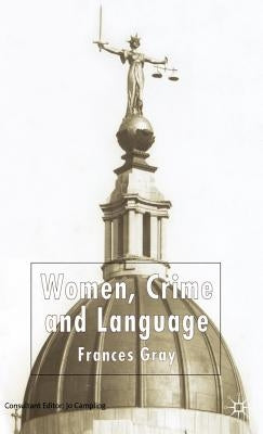 Women, Crime and Language by Gray, F.
