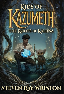 Kids of Kazumeth: The Roots of Kaluna by Wriston, Steven Ray
