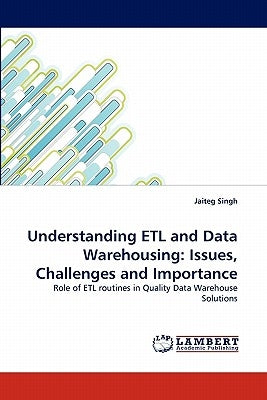 Understanding Etl and Data Warehousing: Issues, Challenges and Importance by Singh, Jaiteg