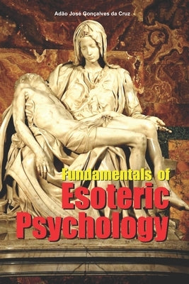 Fundamentals of Esoteric Psychology by Da Cruz, Adão José Gonçalves