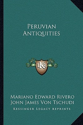 Peruvian Antiquities by Rivero, Mariano Edward