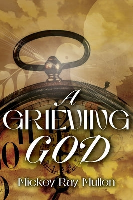 A Grieving God by Mullen, Mickey Ray