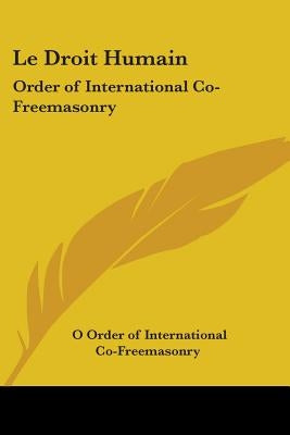Le Droit Humain: Order of International Co-Freemasonry by Order of International Co-Freemasonry, O