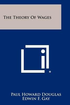 The Theory of Wages by Douglas, Paul Howard