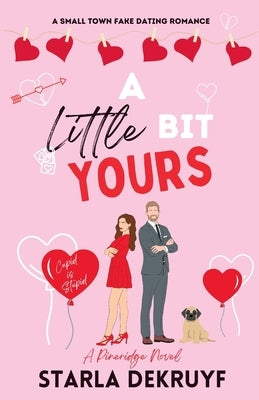 A Little Bit Yours: A Small Town Fake Dating Romance by Dekruyf, Starla