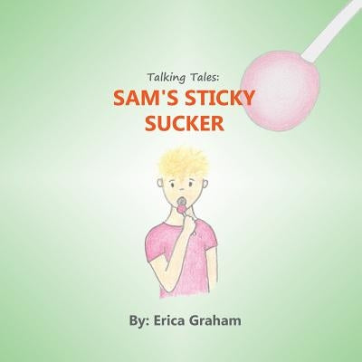 Talking Tales: Sam's Sticky Sucker by Graham, Erica