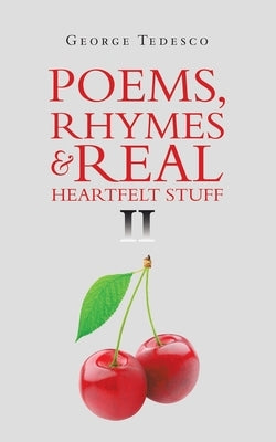 Poems, Rhymes & Real Heartfelt Stuff Ii by Tedesco, George