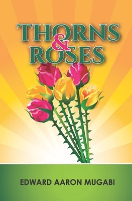 Thorns and Roses by Mugabi, Edward Aaron