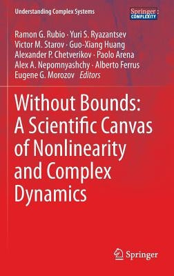 Without Bounds: A Scientific Canvas of Nonlinearity and Complex Dynamics by Rubio, Ramon G.