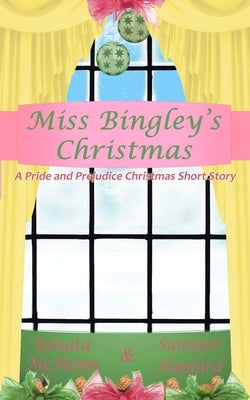 Miss Bingley's Christmas: A Pride and Prejudice Variation by Hanford, Summer