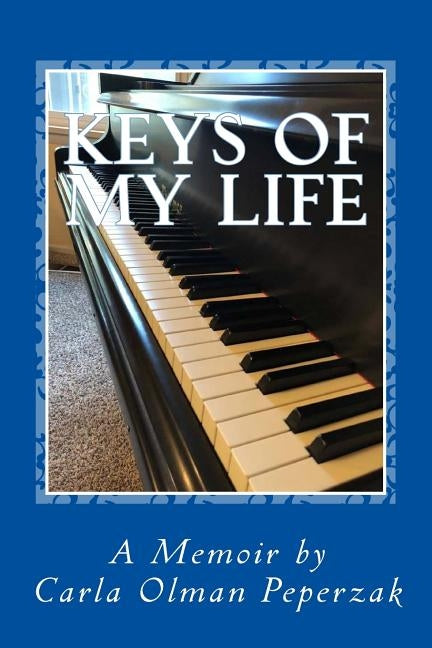 Keys of My Life: A Memoir by Carla Olman Peperzak by Peperzak, Carla Olman