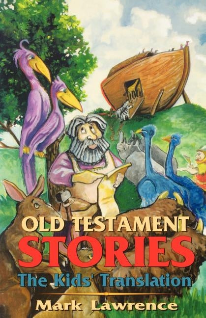 Old Testament Stories: The Kids' Translation by Lawrence, Mark