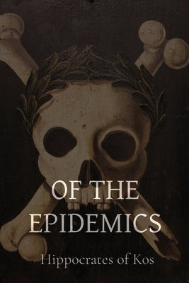 Of the Epidemics by Hippocrates of Kos