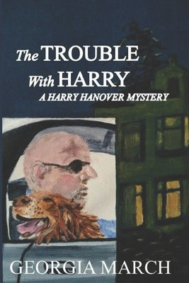 The Trouble with Harry: A Harry Hanover Mystery by March, Georgia