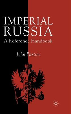Imperial Russia: A Reference Handbook by Paxton, J.