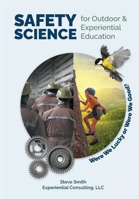 Safety Science for Outdoor & Experiential Education by Smith, Steve