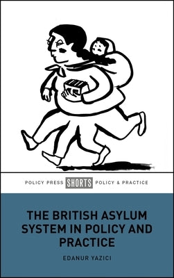 The British Asylum System in Policy and Practice by Yazici, Edanur