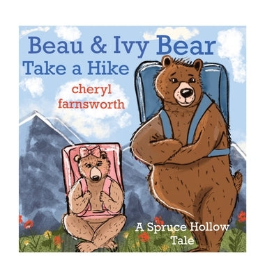 Beau & Ivy Bear Take a Hike by Farnsworth, Cheryl