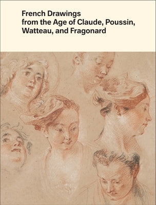 French Drawings from the Age of Claude, Poussin, Watteau, and Fragonard: Highlights from the Collection of the Harvard Art Museums by Clark, Alvin L.