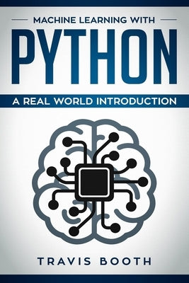 Machine Learning with Python: Hands-On Learning for Beginners by Booth, Travis