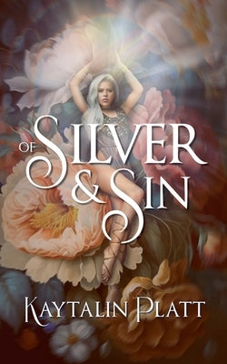 Of Silver and Sin by Platt, Kaytalin