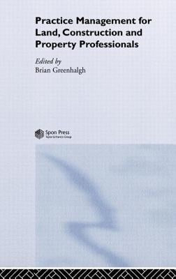 Practice Management for Land, Construction and Property Professionals by Greenhalgh, Brian