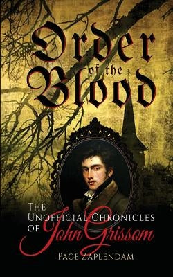 Order of the Blood: The Unofficial Chronicles of John Grissom by Zaplendam, Page