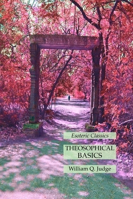 Theosophical Basics: Esoteric Classics by Judge, William Q.