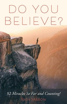 Do You Believe?: 92 Miracles So Far and Counting! by Mason, Rich