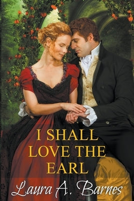 I Shall Love the Earl by Barnes, Laura A.