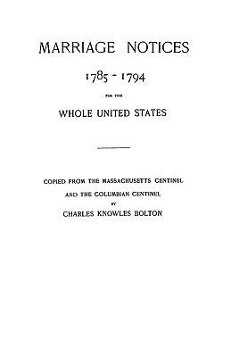 Marriage Notices, 1785-1794 by Bolton, Charles Knowles