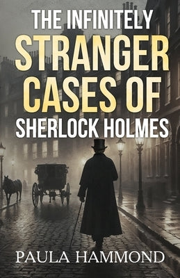 The Infinitely Stranger Cases of Sherlock Holmes by Hammond, Paula