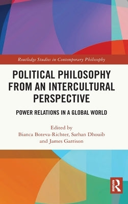 Political Philosophy from an Intercultural Perspective: Power Relations in a Global World by Boteva-Richter, Bianca