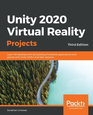 Unity 2020 Virtual Reality Projects - Third Edition: Learn VR development by building immersive applications and games with Unity 2019.4 and later ver by Linowes, Jonathan