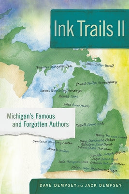 Ink Trails II: Michigan's Famous and Forgotten Authors by Dempsey, Dave