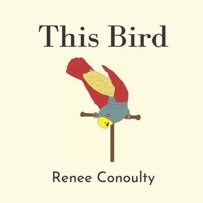 This Bird: A Rhyming Picture Book for 3-7 Year Olds by Conoulty, Renee