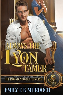Always the Lyon Tamer: The Lyon's Den Connected World by Murdoch, Emily E. K.