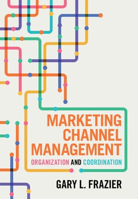 Marketing Channel Management: Organization and Coordination by Frazier, Gary L.