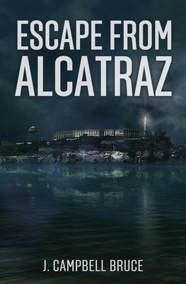 Escape from Alcatraz: A Farewell to the Rock by Bruce, J. Campbell