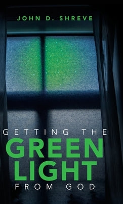 Getting the Green Light from God by Shreve, John D.