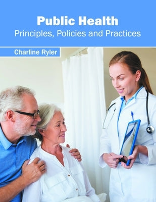 Public Health: Principles, Policies and Practices by Ryler, Charline