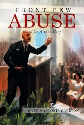 Front Pew Abuse by Carlton, Mary Mactoria