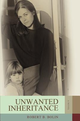 Unwanted Inheritance by Bolin, Robert B.