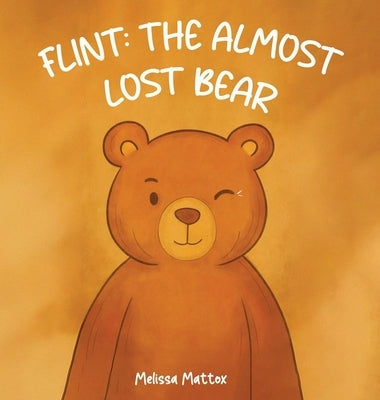 Flint: The Almost Lost Bear by Mattox, Melissa