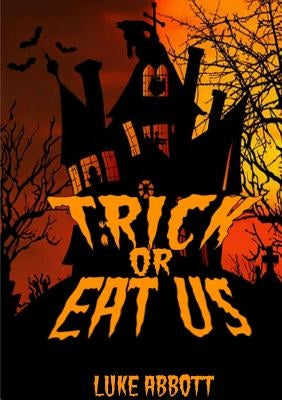 Trick Or Eat Us by Abbott, Luke