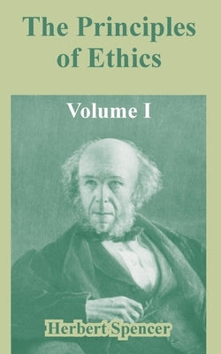 The Principles of Ethics: Volume I by Spencer, Herbert