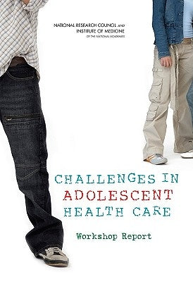 Challenges in Adolescent Health Care: Workshop Report by Institute of Medicine
